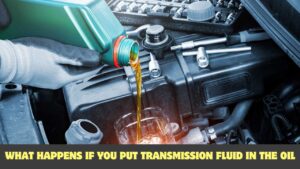 What Happens If You Put Transmission Fluid In The Oil?